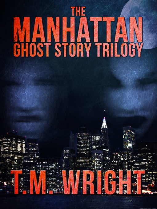 Title details for The Manhattan Ghost Story Trilogy by T. M. Wright - Available